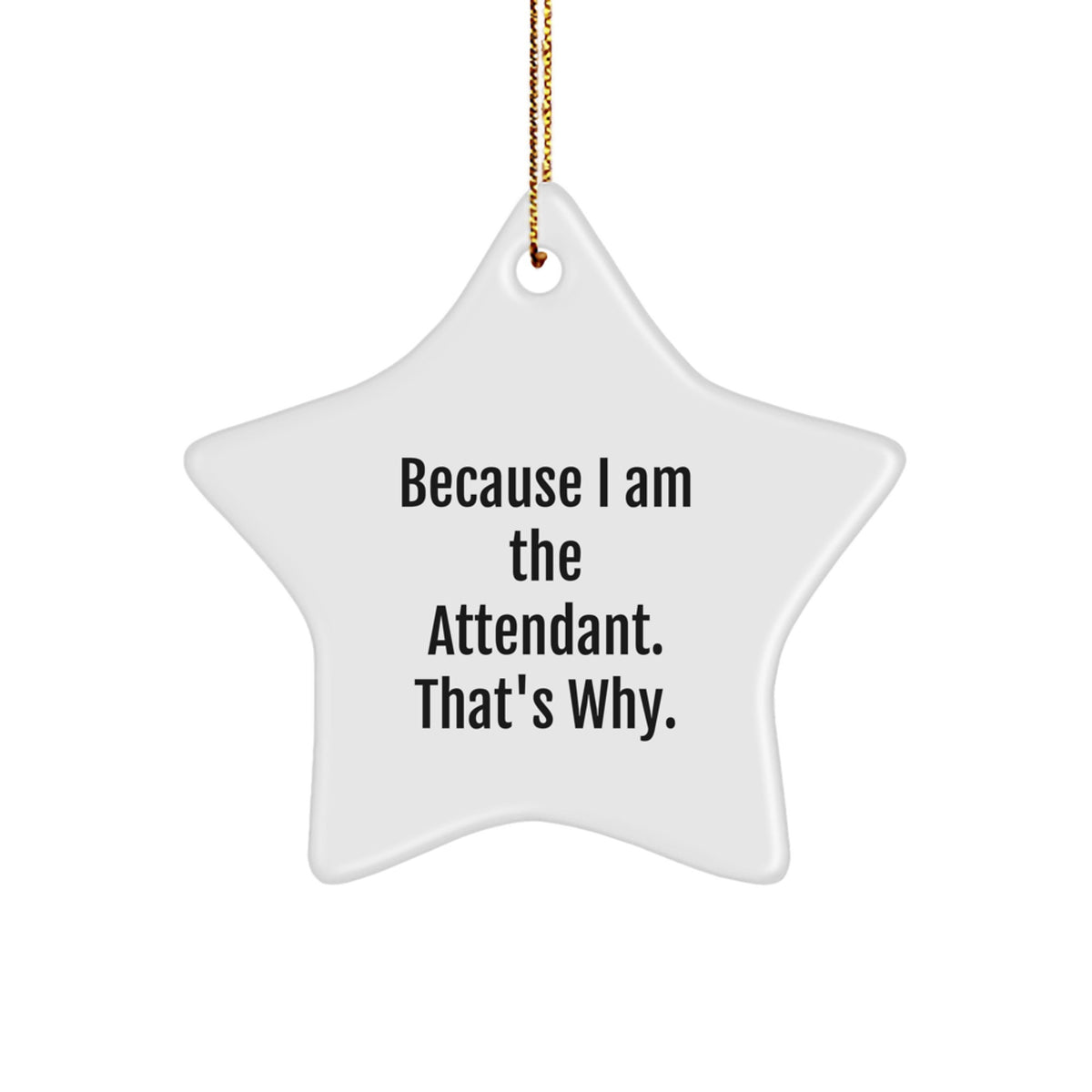 Funny Attendant Gifts from Friends, Christmas Unique Gifts for Attendant, Star Ornament with Quote 'Because I Am The Attendant. That's Why.' - Image 1