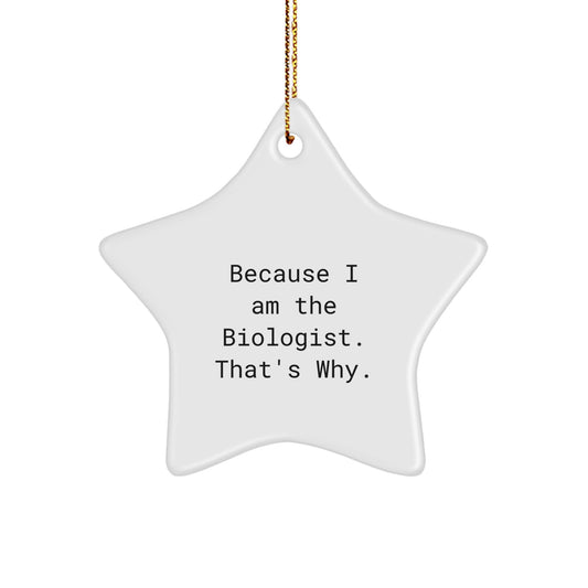 Funny Biologist Christmas Unique Gifts from Friends for Biologist Star Ornament, Because I Am The Biologist That's Why, Unique Christmas Star Ornament for Biologist - Image 1