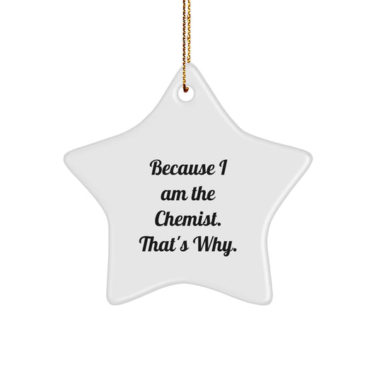 Funny Chemist Gifts for Him, Because I Am The Chemist. That's Why., Star Ornament with Gold Cord for Christmas Unique Gifts from Family, Friends, Coworkers - Image 1