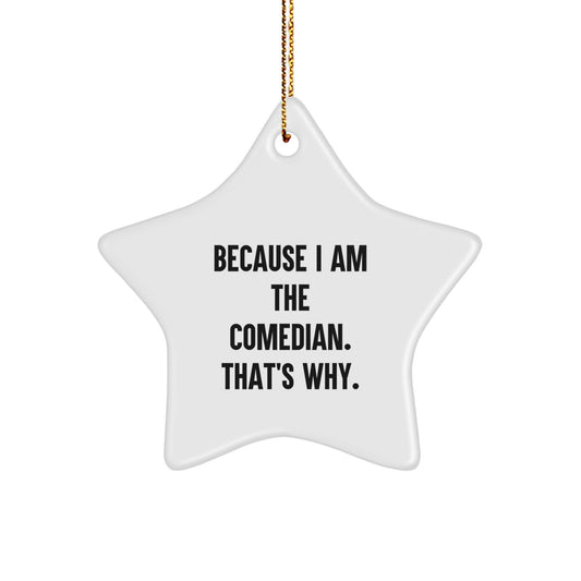 Funny Comedian Gifts - Comedian Star Ornament Because I Am The Comedian. That's Why. Gifts from Friends - Image 1