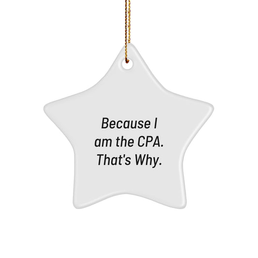 Funny CPA Gifts, Star Ornament for Christmas, Personalized Gifts from Men Friends, for Certified Public Accountant CPA, Inspirational Quote 'Because I Am The Cpa. That's Why.' - Image 1