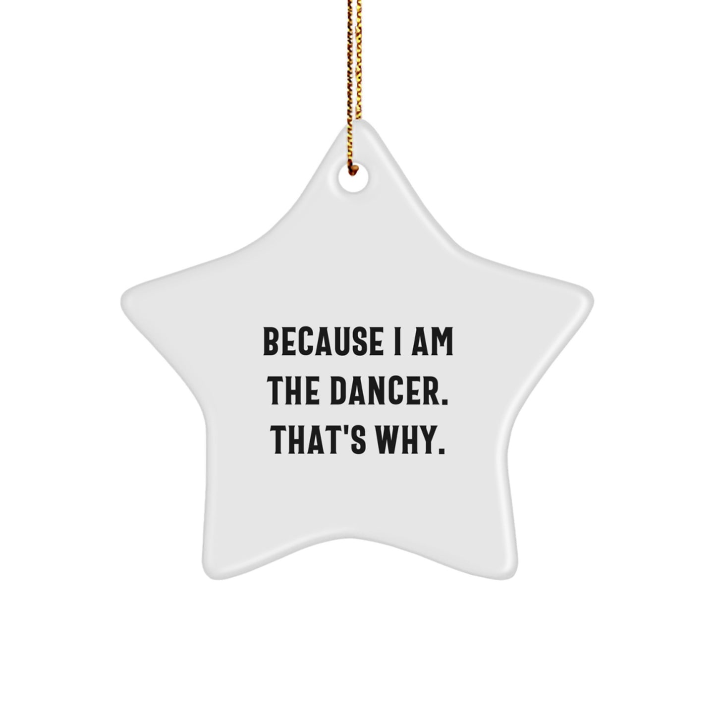 Gifts for Dancers - Funny Dancer Star Ornament, White Star Shaped Decor, Inspirational Quote 'I Am The Dancer. That's Why.' Gifts from Friends and Family for Christmas - Image 1