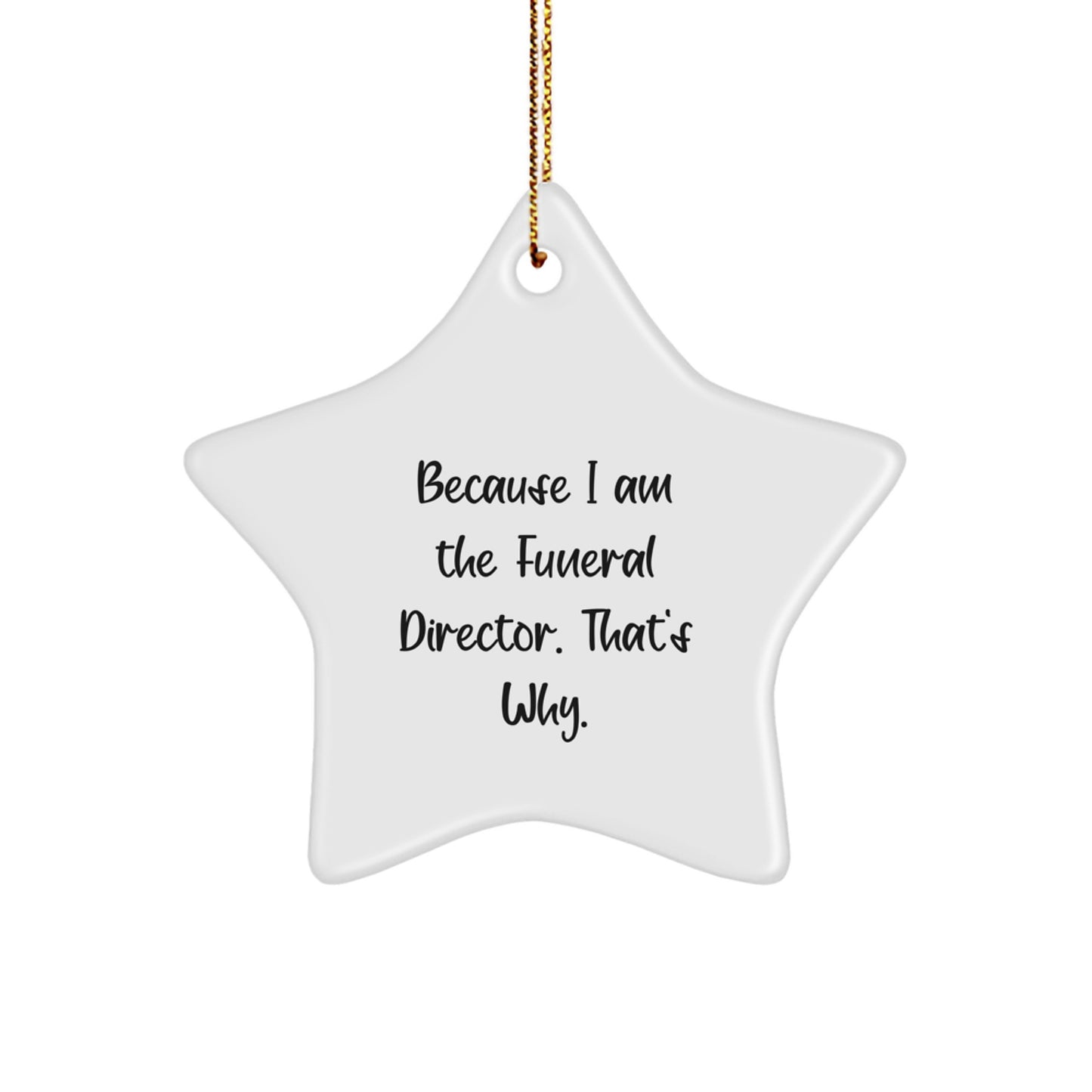 Funny Funeral Director Christmas Unique Gifts from Friends to Funeral Director Star Ornament Decor for Men Women Family - Because I Am The Funeral Director. That's Why. - Image 1