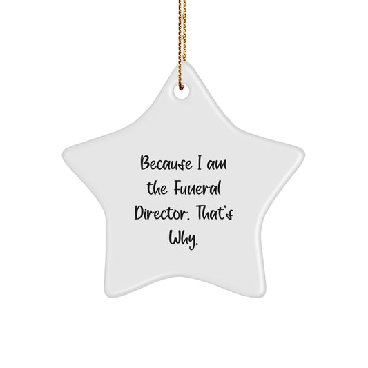 Funny Funeral Director Christmas Unique Gifts from Friends to Funeral Director Star Ornament Decor for Men Women Family - Because I Am The Funeral Director. That's Why. - Image 1