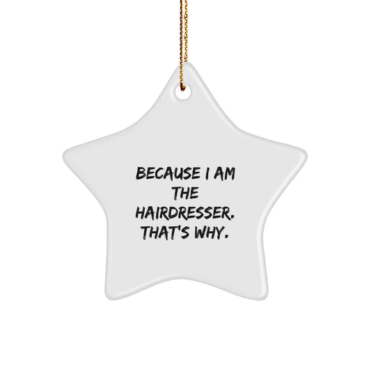 Funny Hairdresser Gifts from Family, Men, Women, or Friends - Because I Am The Hairdresser. That's Why. White Star Ornament for Christmas Unique Gifts for Hairdresser - Image 1