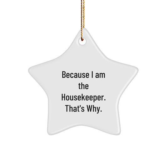Funny Housekeeper Gifts, Inspirational Star Ornament for Christmas, From Friends, With Love, 'I Am The Housekeeper. That's Why.' - Image 1