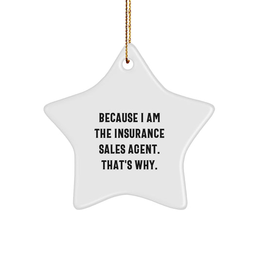 Funny Insurance Sales Agent Gifts, Because I Am The Insurance Sales Agent. That's Why. Star Ornament for Christmas Unique Gifts from Friends - Image 1