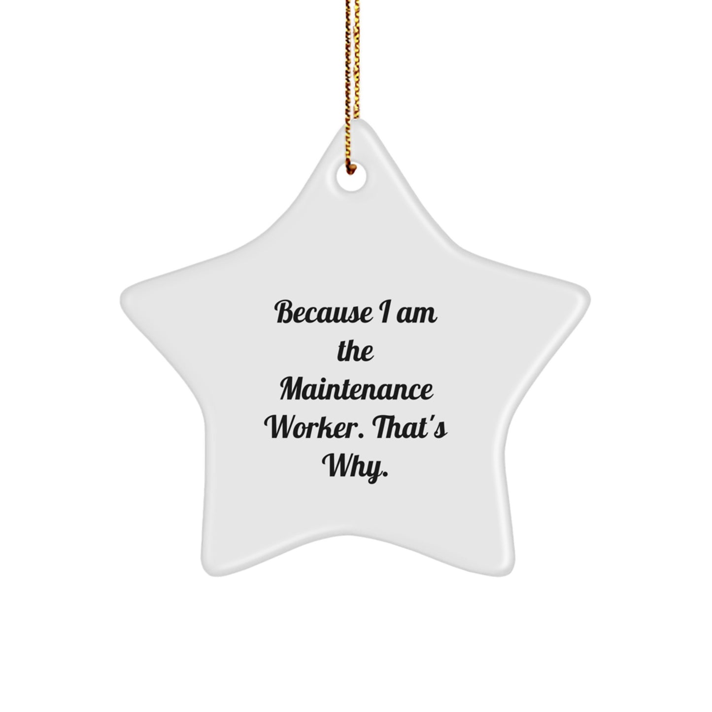 Funny Maintenance Worker Gifts from Men, Unique Star Ornament for Christmas, Inspirational Because I Am The Maintenance Worker. That's Why. Decorations - Image 1