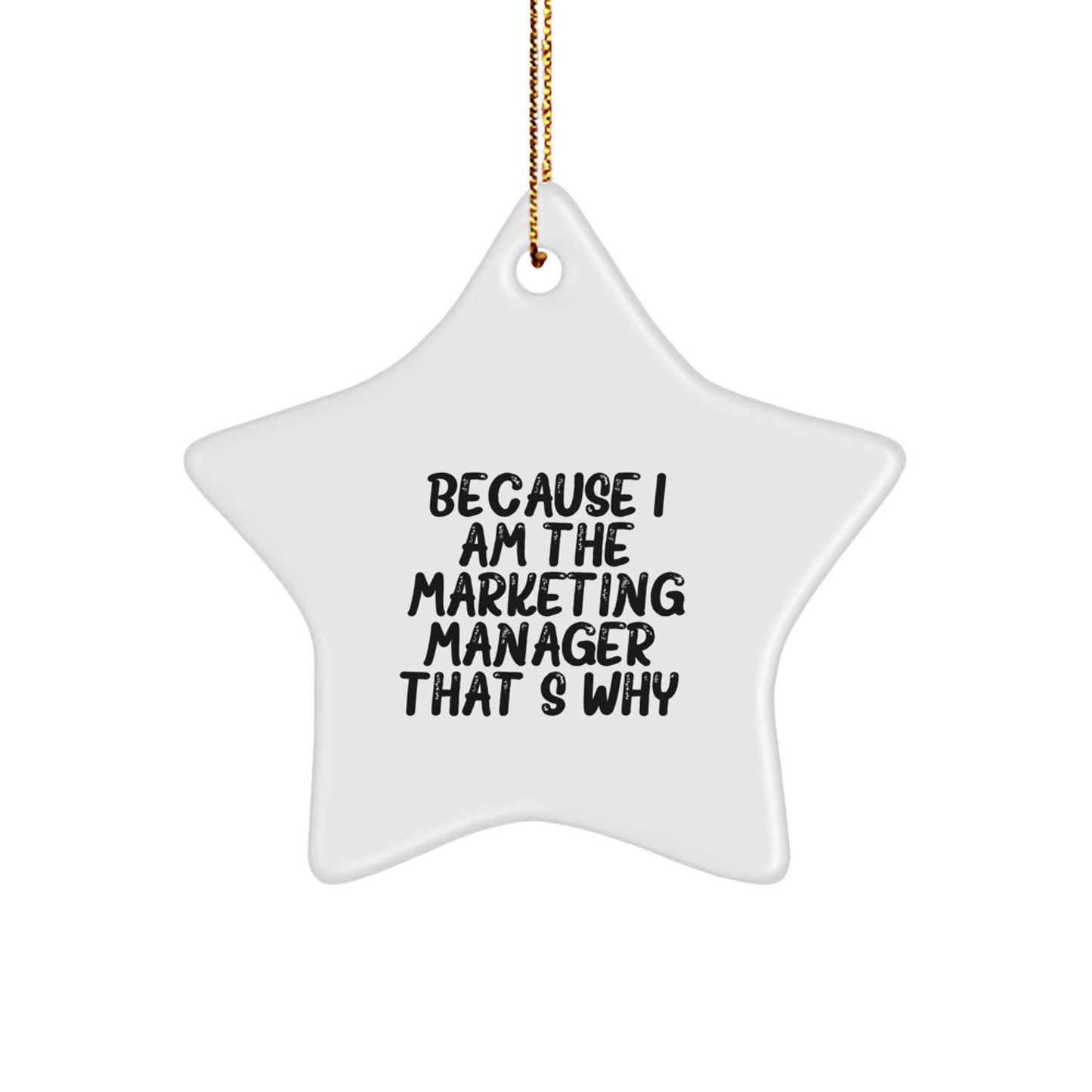 Funny Marketing Manager Gifts from Friends - Because I Am The Marketing Manager. That's Why. Christmas Star Ornament for Marketing Manager Women - Image 1
