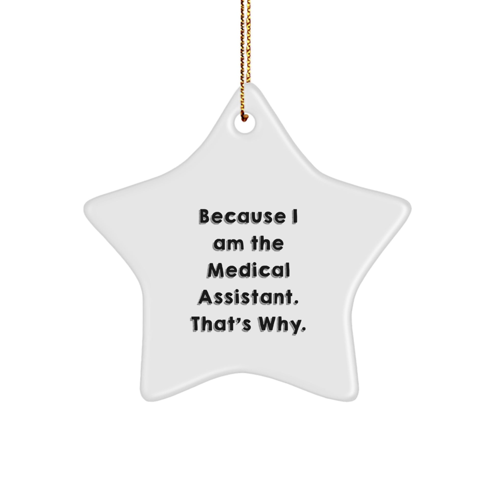 Funny Medical Assistant Gifts Star Ornament, Because I Am The Medical Assistant, That's Why, Gifts for Medical Assistants from Friends - Image 1