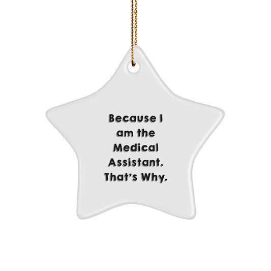 Funny Medical Assistant Gifts Star Ornament, Because I Am The Medical Assistant, That's Why, Gifts for Medical Assistants from Friends - Image 1