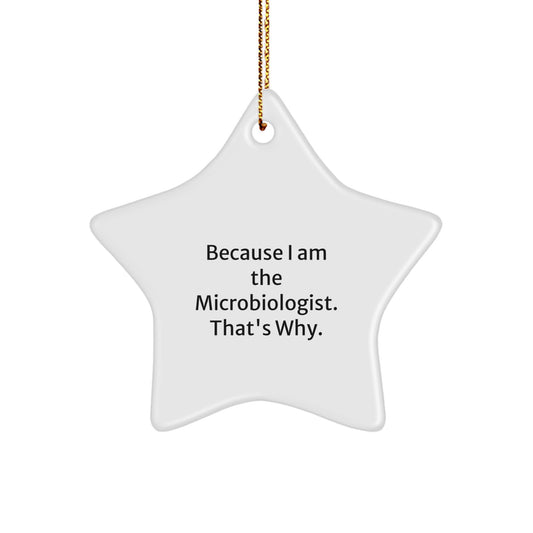 Funny Microbiologist Star Ornament Gifts from Friends for Christmas - Because I Am The Microbiologist. That's Why. - Image 1