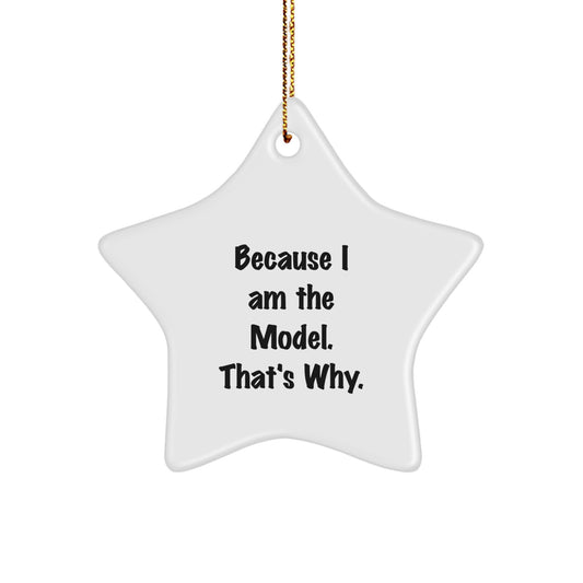 Gifts for Model Fans, Funny Model Gift, Christmas Star Ornament because 'I Am The Model, That's Why' - Model Lover Gifts from Friends - Image 1