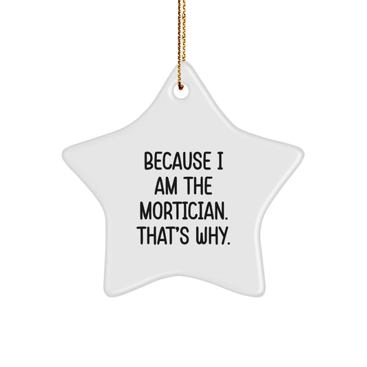 Funny Mortician Gifts from Men to Mortician Star Ornament Because I Am The Mortician That's Why for Christmas Unique Gifts - Image 1