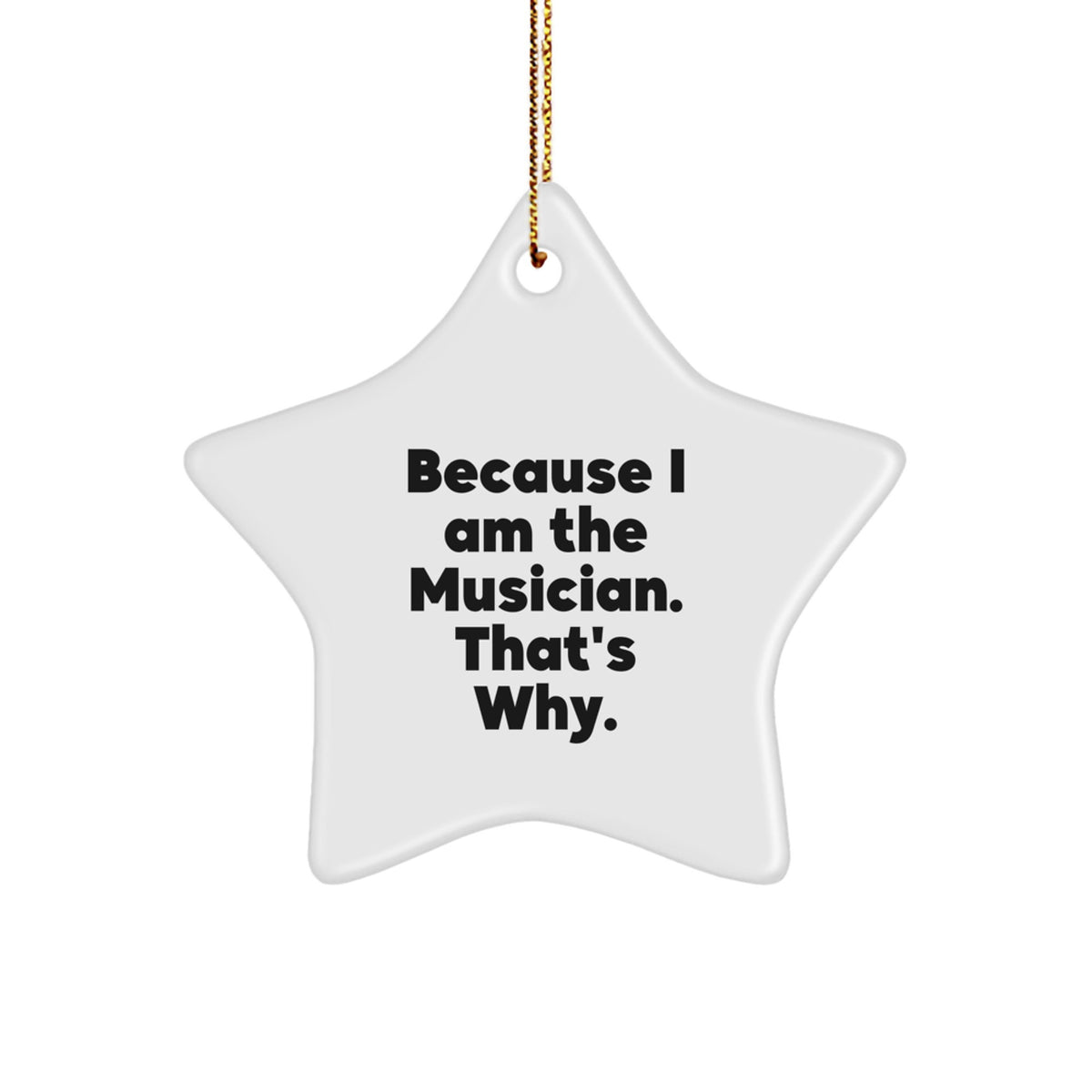 Funny Musician Star Ornament Gifts from Friends for Men, Unique Christmas Decorations, 'Because I Am The Musician. That's Why.' Star Shaped - Image 1