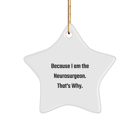 Funny Quote Gifts from Men to Neurosurgeon Star Ornament, Star Ornaments for Christmas, Because I Am The Neurosurgeon That's Why - Image 1