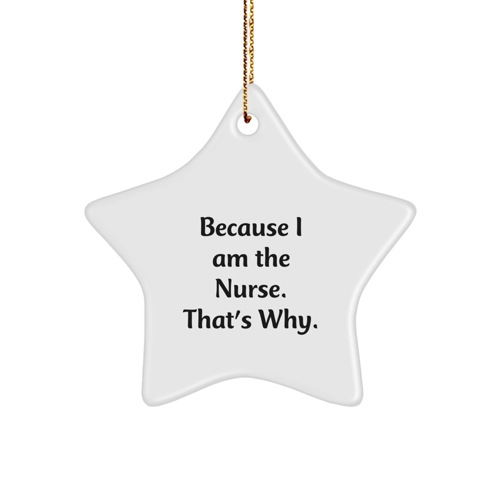 Funny Nurse Star Ornament Gifts from Family to Nurses, Unique Christmas Nurse Decorations - Because I Am The Nurse. That's Why. - Image 1