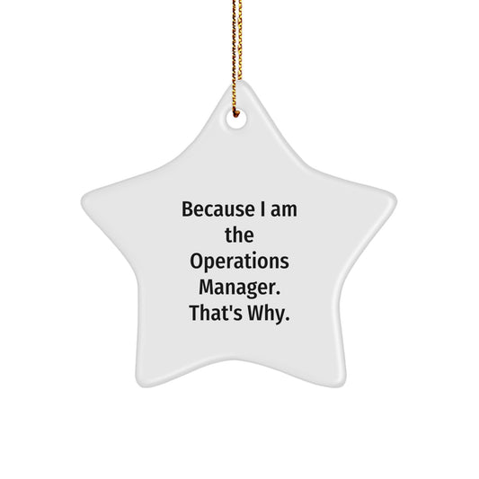 Funny Operations Manager Gifts for Christmas, Star Ornament Because I Am The Operations Manager. That's Why., Gifts from Men to Operations Manager - Image 1