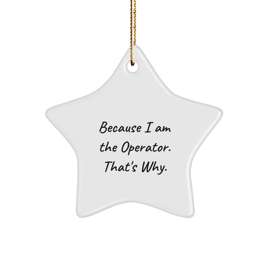 Gifts from Men for Operator Christmas Unique Star Ornaments because 'I Am The Operator, That's Why' Funny Star-Shaped Decorations - Image 1