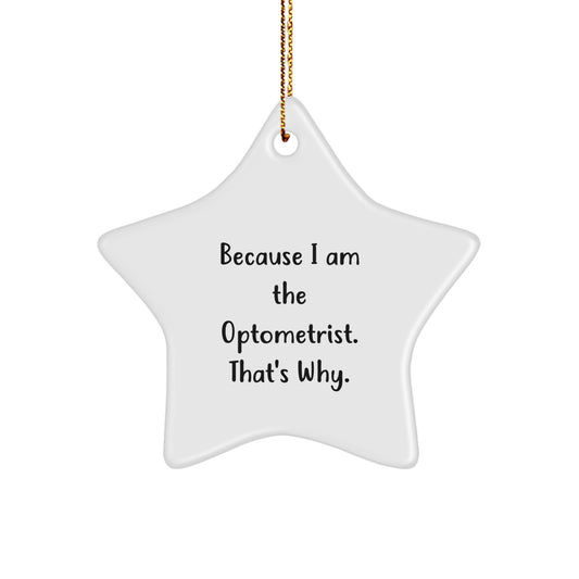 Optometrist Star Ornament Gifts from Friends for Christmas - 'Because I Am The Optometrist. That's Why.' - Image 1