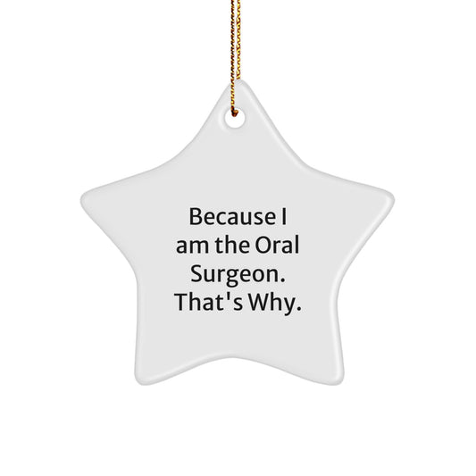 Oral Surgeon Star Ornament Funny Gift for Men Gifts from Family Unique Gifts for Oral Surgeon, Because I Am The Oral Surgeon. That's Why. White Star Shaped Christmas Unique Gifts - Image 1