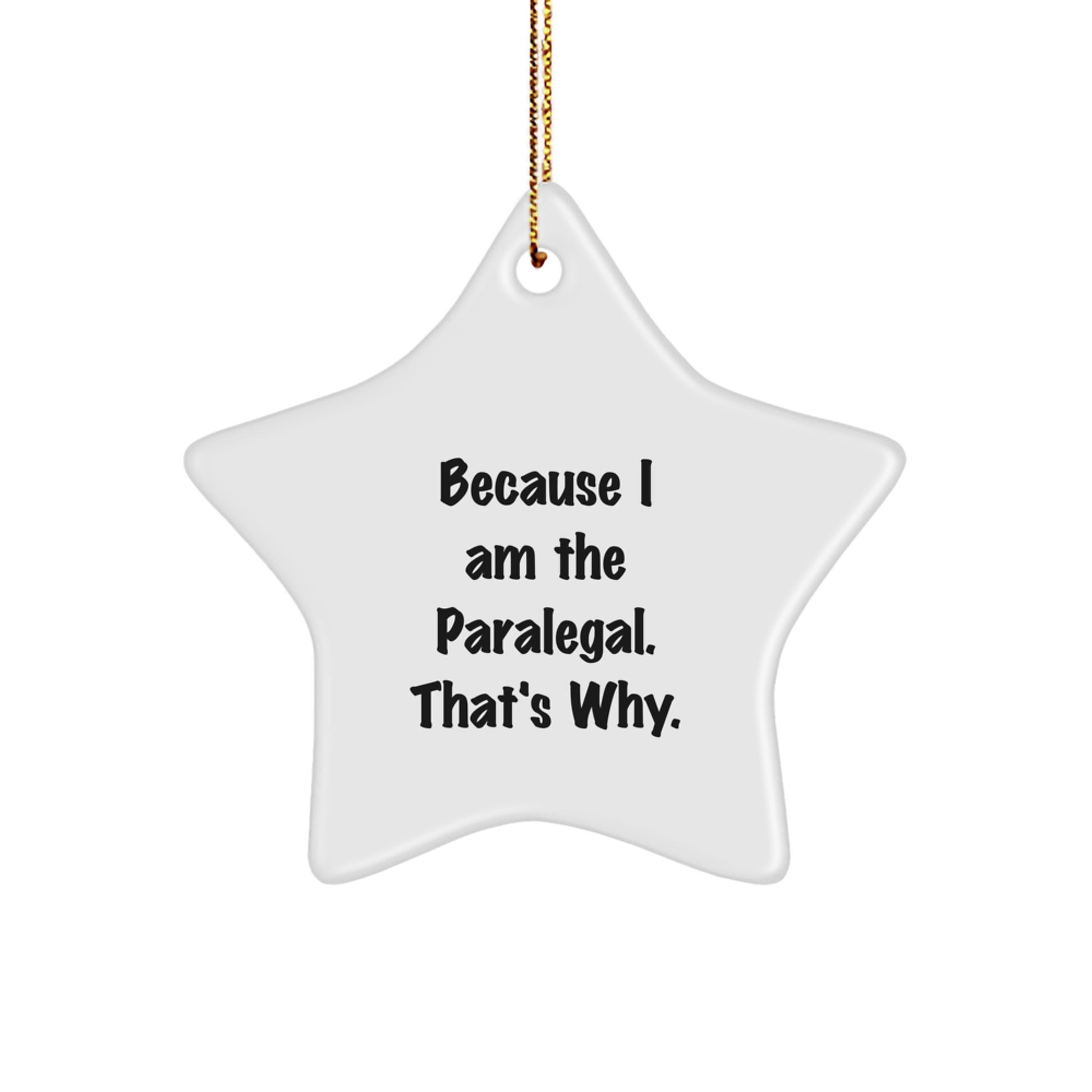 Funny Paralegal Christmas Unique Gifts from Men, Women, Friends, or Family - 'Because I Am The Paralegal. That's Why.' Star Ornament - Image 1