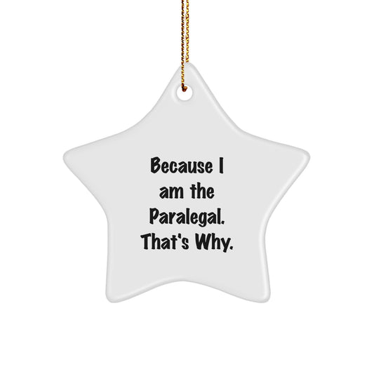 Funny Paralegal Christmas Unique Gifts from Men, Women, Friends, or Family - 'Because I Am The Paralegal. That's Why.' Star Ornament - Image 1