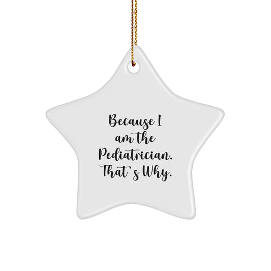 Funny Pediatrician Gifts from Family for Pediatrician, Cute Star Ornament Christmas Unique Gifts, Star Ornament with Funny Quote 'Because I Am The Pediatrician. That's Why.' for Pediatrician - Image 1