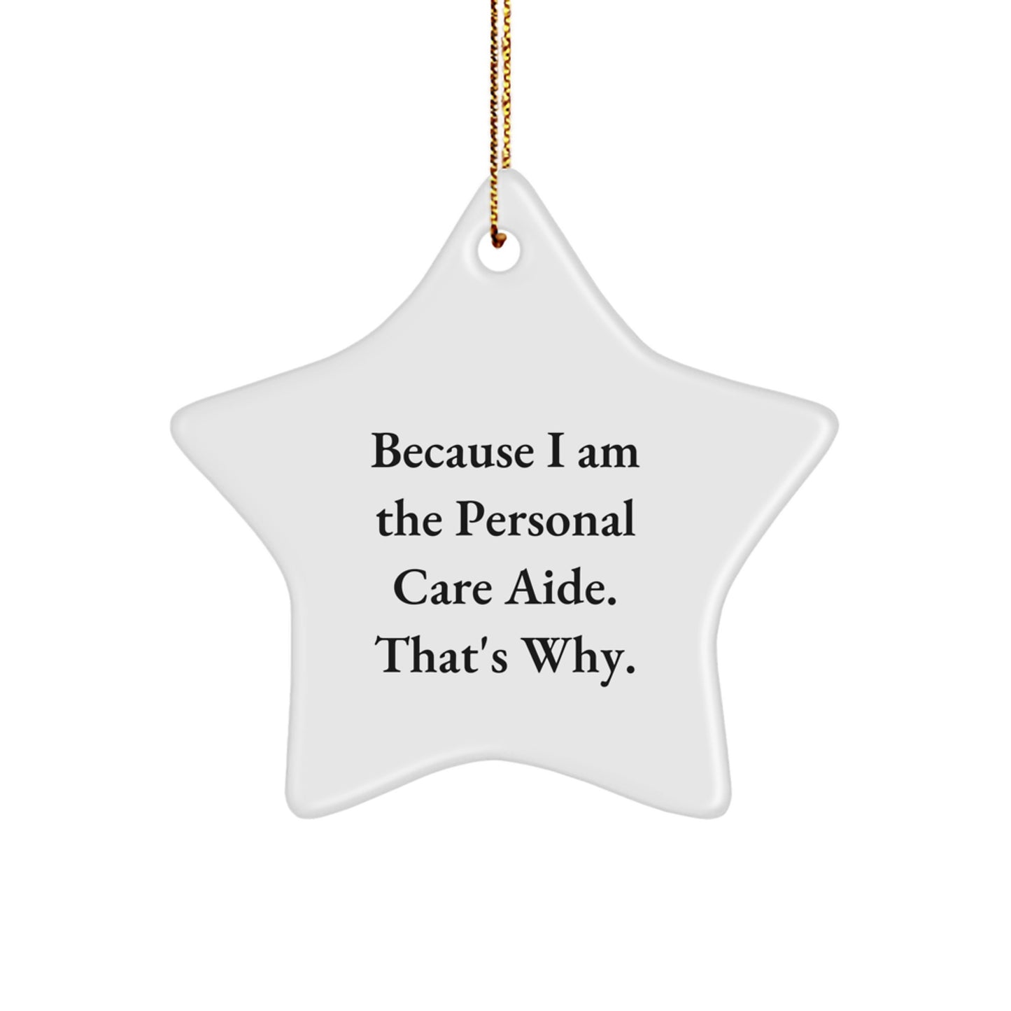 Funny Personal Care Aide Gifts from Men to Family - Star Ornament, Cute Christmas Unique Gifts for Personal Care Aide by Because I Am The Personal Care Aide. That's Why. - Image 1