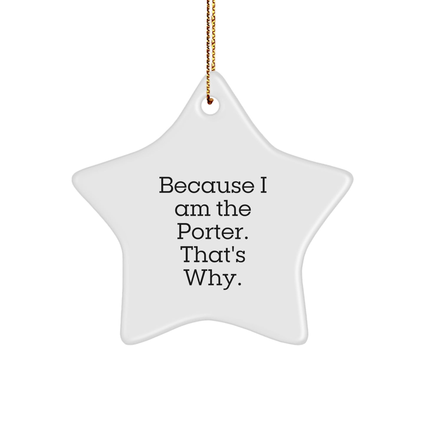 Funny Christmas Unique Gift for Porter Star Ornament because I am the Porter thats why - Image 1