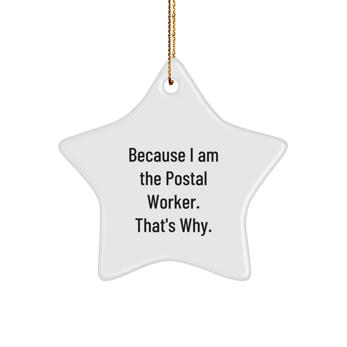Funny Postal Worker Star Ornament, Unique Gifts from Friends for Men - Because I Am The Postal Worker. That's Why. - Image 1
