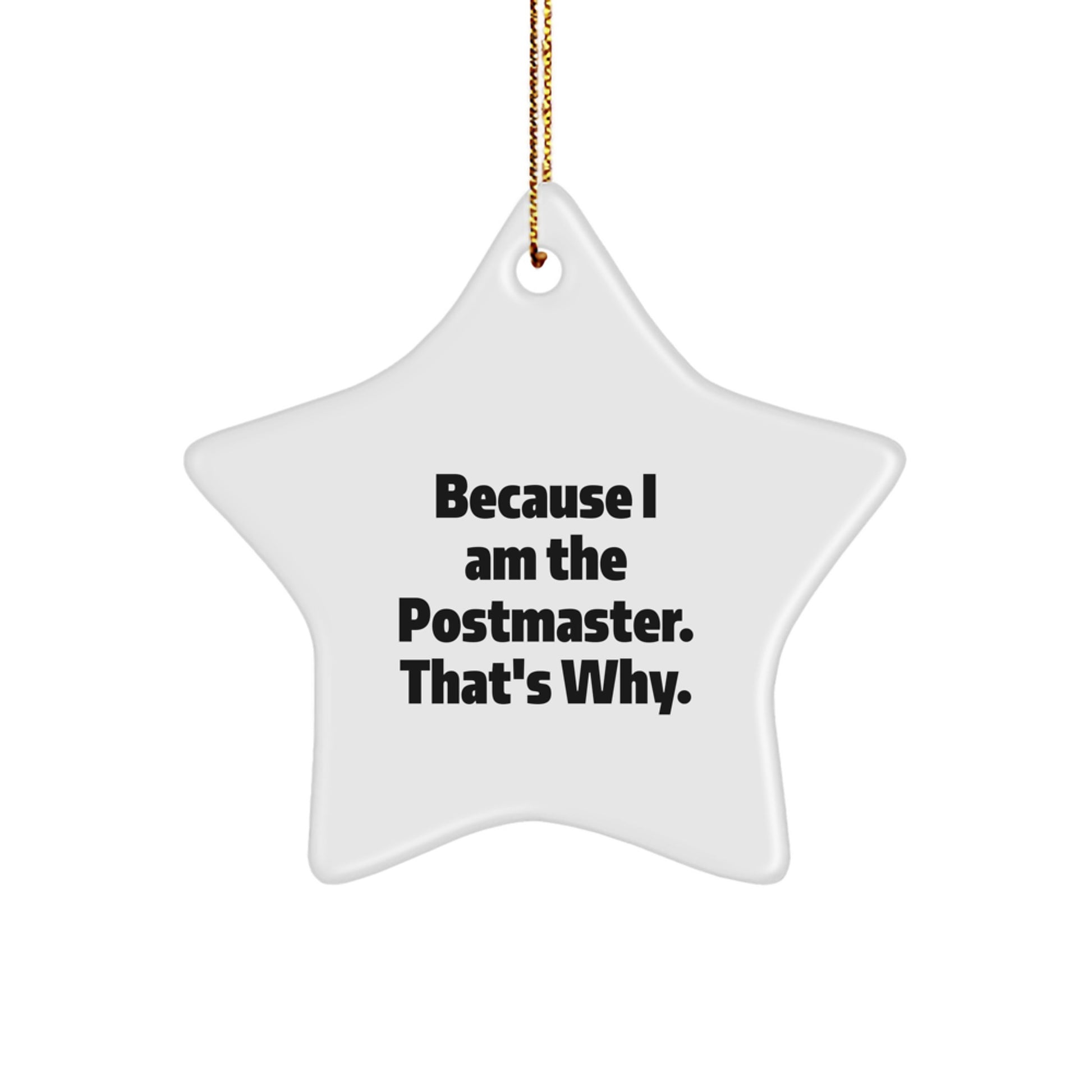 Funny Postmaster Gifts from Men to Women, Christmas Unique Star Ornament for Postmaster, 'Because I Am The Postmaster. That's Why.' - Image 1