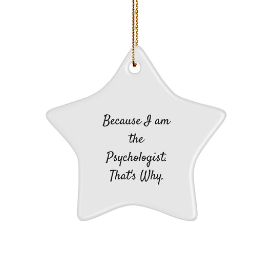 Funny Psychologist Gifts for Him - Because I Am The Psychologist. That's Why. White Star Ornament, Gifts from Friends to Family for Christmas - Image 1