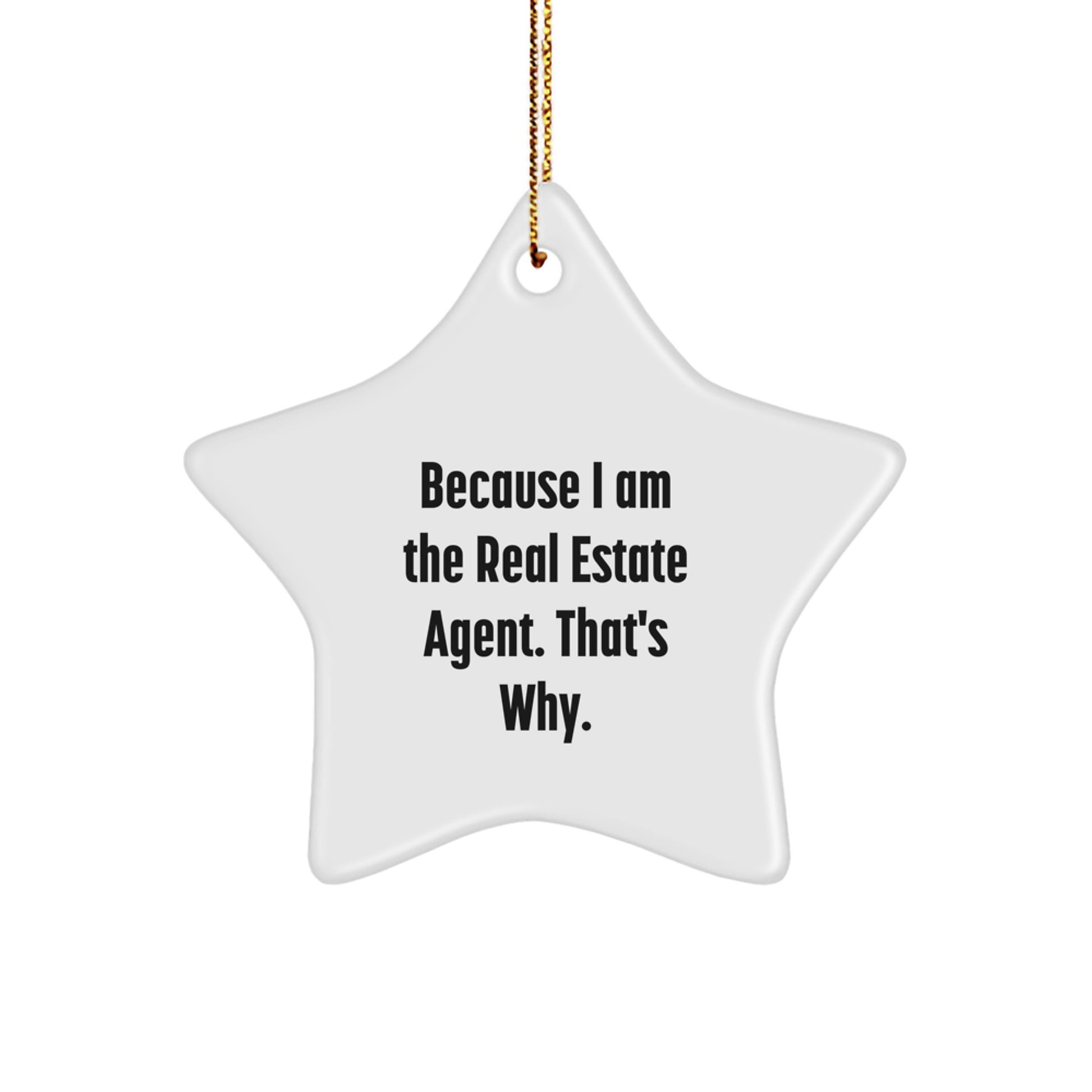 Funny Real Estate Agent Gifts, Because I Am The Real Estate Agent That's Why. Star Ornament for Christmas Unique Gifts from Friends - Image 1