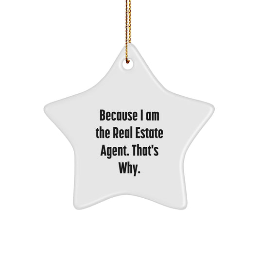 Funny Real Estate Agent Gifts, Because I Am The Real Estate Agent That's Why. Star Ornament for Christmas Unique Gifts from Friends - Image 1
