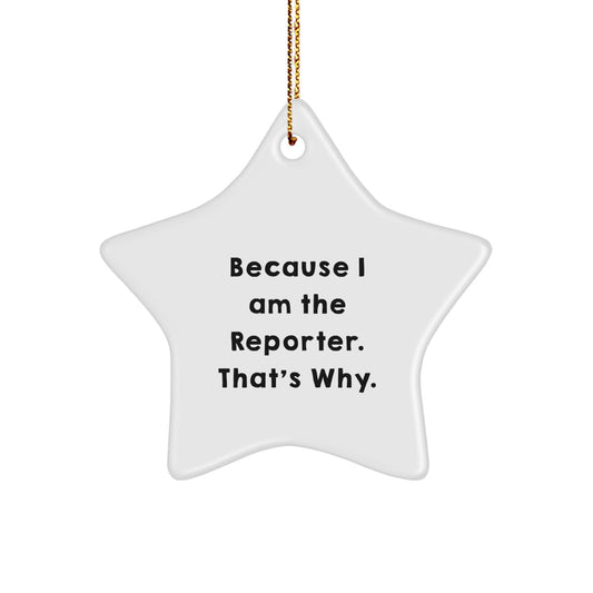 Funny Reporter Gifts from Friends, Star Ornament for Reporter, Because I Am The Reporter. That's Why. Christmas Unique Gifts - Image 1