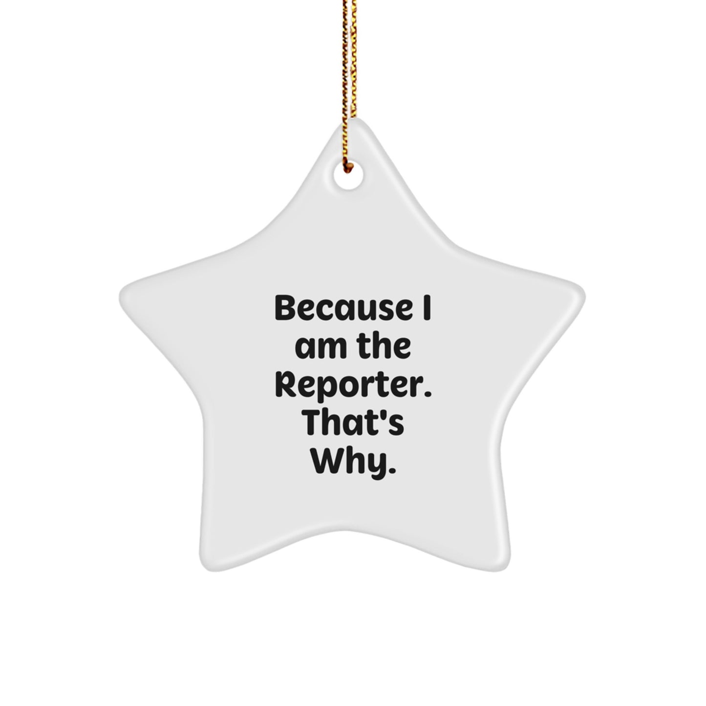 Funny Reporter Star Ornament, Gifts for Reporter Friends from Women, Christmas Unique Gifts, Inspirational Quote 'Because I Am The Reporter. That's Why.' - Image 1