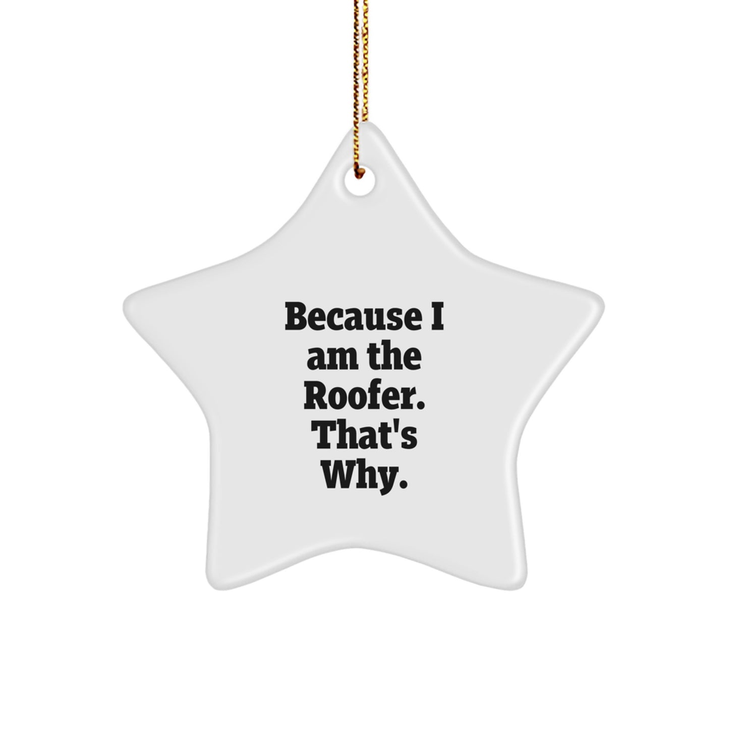 Funny Roofer Gifts from Men to Friends, Christmas Unique Star Ornament for Roofer Decorations, 'Because I Am The Roofer. That's Why.' - Image 1