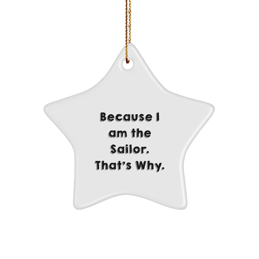 Funny Sailor Star Ornament Gifts, Gift for Sailor Men, Unique Christmas Decorations with 'Because I Am The Sailor. That's Why.' Quote, Star Shaped, White - Image 1