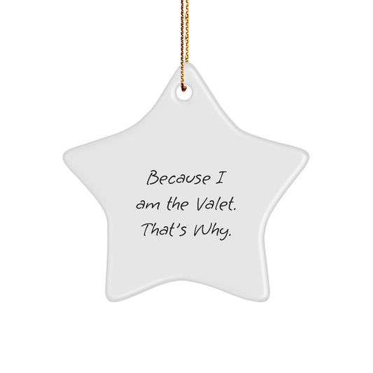 Funny Valet Gifts from Men to Valet, Star Ornament for Christmas Unique Gifts with Because I Am The Valet. That's Why. Quote - Image 1