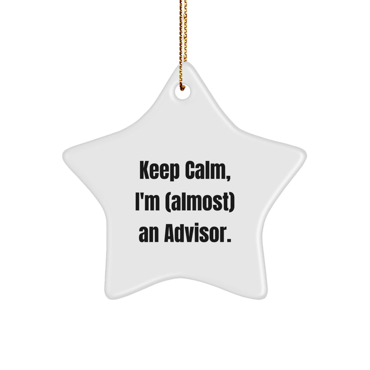 Funny Christmas Unique Gifts from Men for Advisor Friends - Star Ornament Keeps Calm I'm Almost An Advisor - Image 1