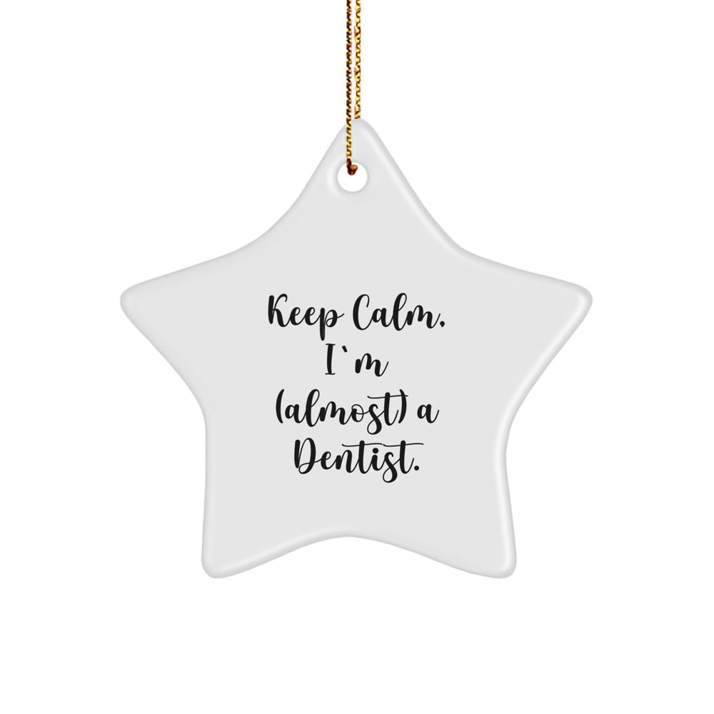Funny Dentist Gifts from Men - Keep Calm I'm (almost) A Dentist. Star Ornament for Christmas - Image 1
