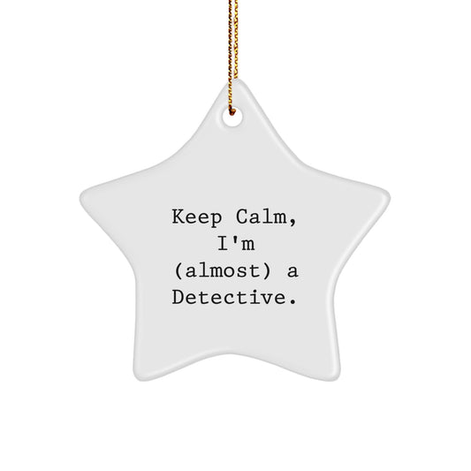 Funny Detective Gifts from Men to Friends, Gifts for Detective Enthusiasts, Star Ornament, Keep Calm I'm (almost) A Detective Christmas Unique Gifts - Image 1