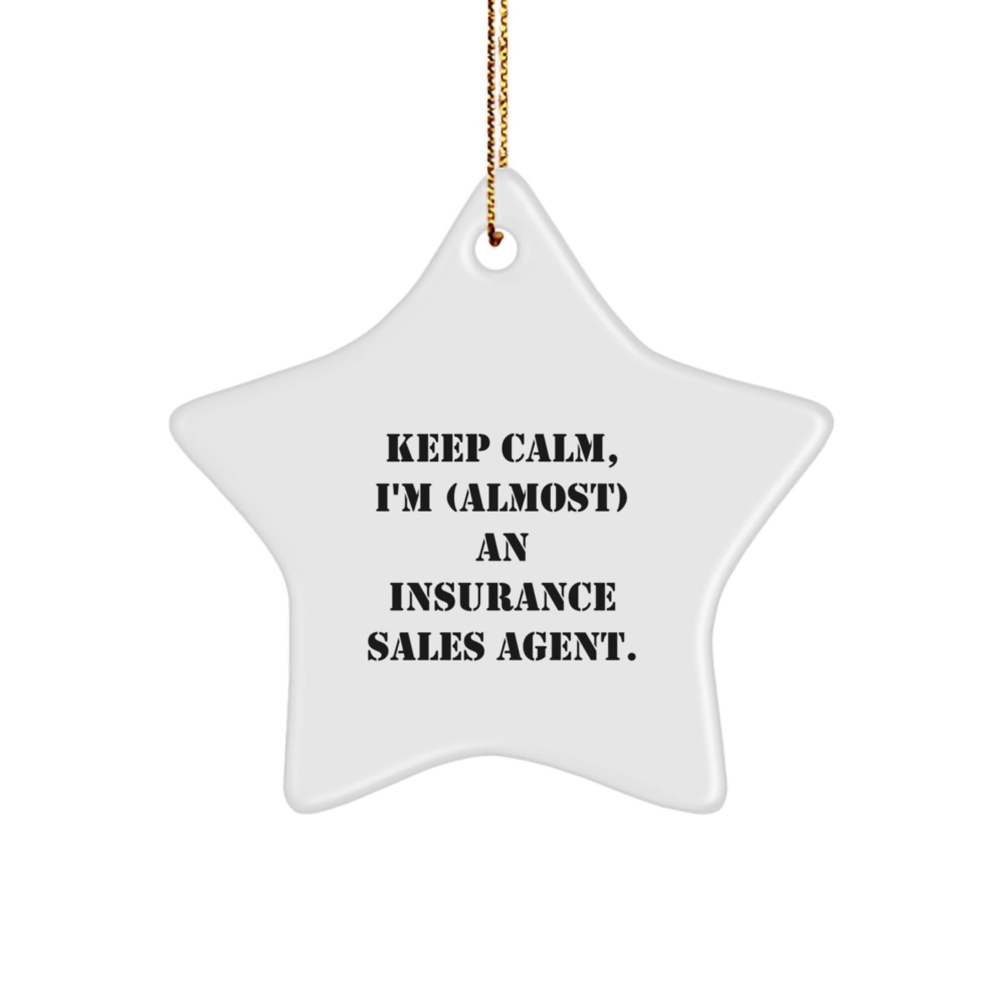 Funny Insurance Sales Agent Gifts from Men, Women, Friends, or Coworkers - Keep Calm, I'm (almost) An Insurance Sales Agent. Star Ornament for Insurance Sales Agent, Men, Women, Friends, or Coworkers - Image 1