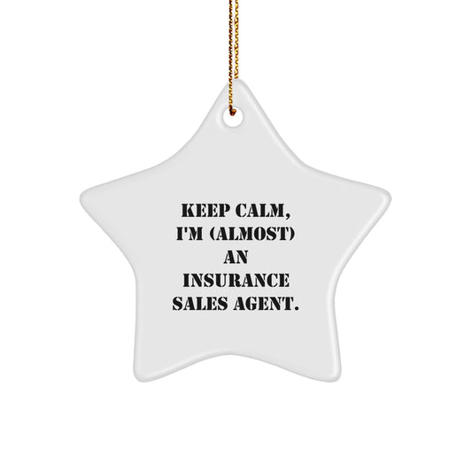 Funny Insurance Sales Agent Gifts from Men, Women, Friends, or Coworkers - Keep Calm, I'm (almost) An Insurance Sales Agent. Star Ornament for Insurance Sales Agent, Men, Women, Friends, or Coworkers - Image 1