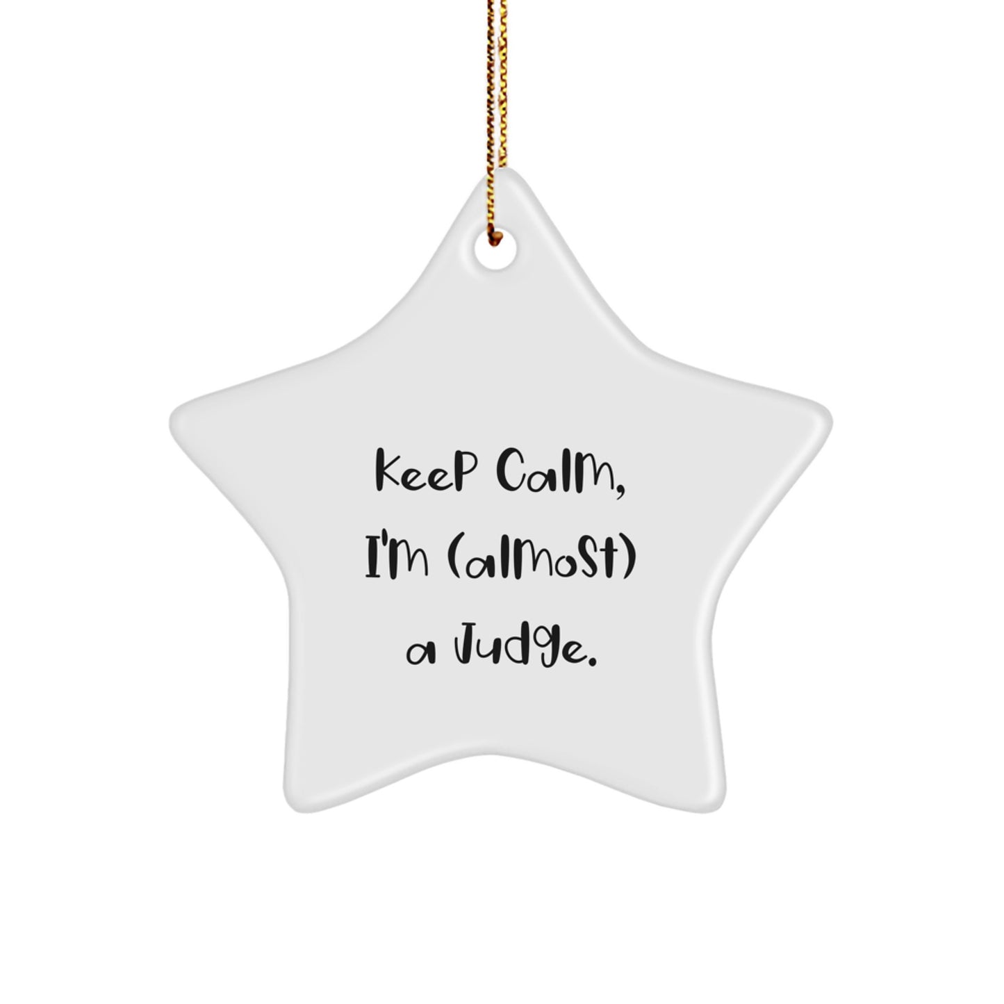 Funny Judge Gifts, Star Ornament, Christmas Unique Gifts from Men to Friends, 'Keep Calm, I'm (almost) A Judge.' - Image 1