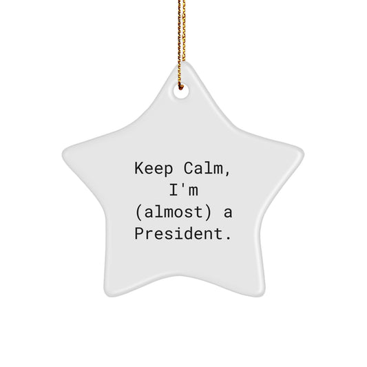 Funny President Star Ornament Keeps Calm I'm Almost a President Gift for Man Friend - Image 1