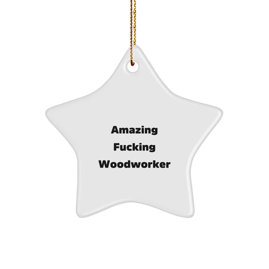 Funny Woodworker Star Ornament Gifts from Men to Men - Amazing F--king Woodworkers Christmas Unique Gifts - Image 1