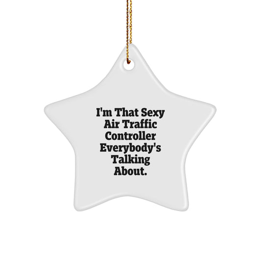 Funny Air Traffic Controller Gifts from Men for Christmas Unique Star Ornament, Sexy Air Traffic Controller Everybody's Talking About. - Image 1