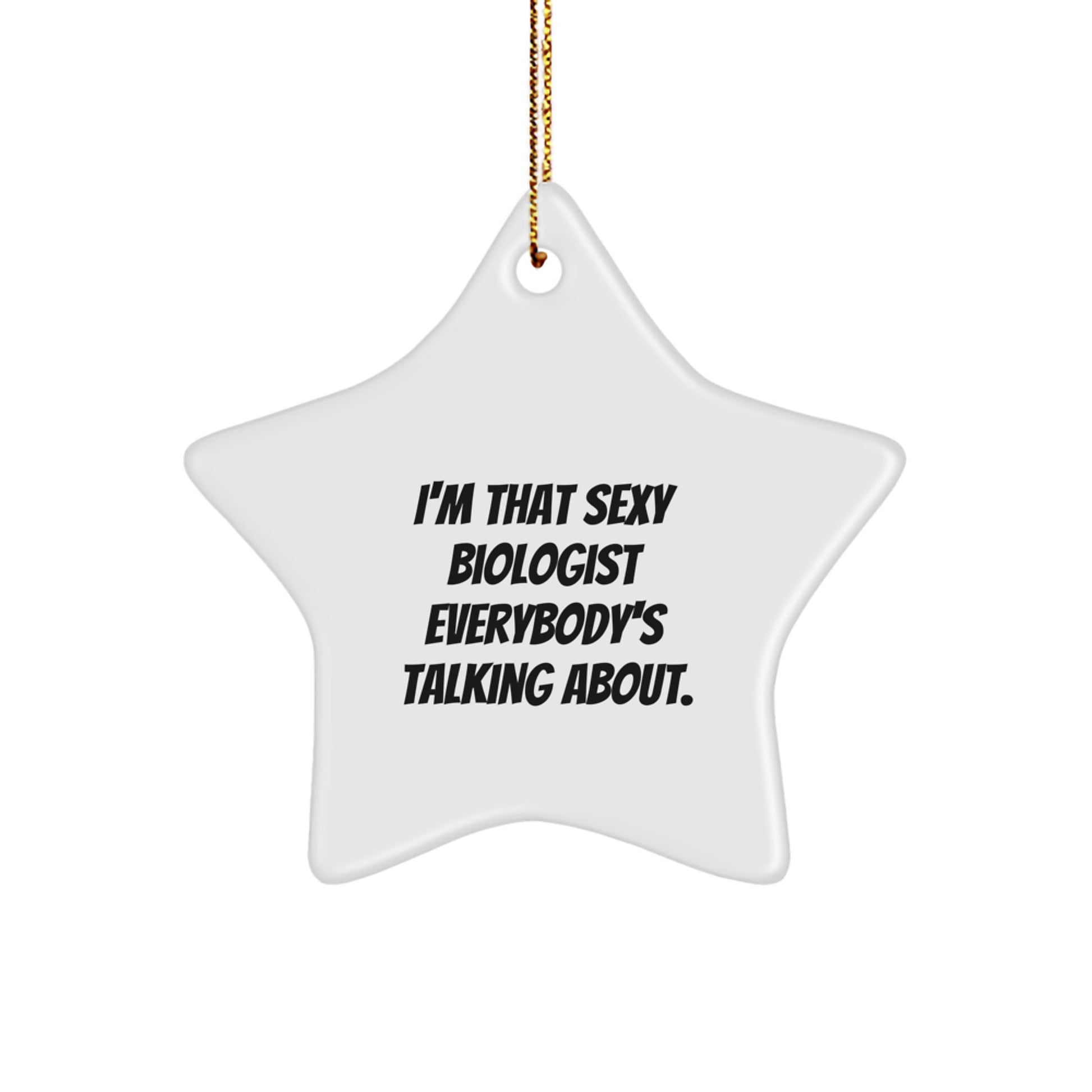 Funny Biologist Gifts, Star Ornament, 'I'm That Sexy Biologist Everybody's Talking About.' Christmas Unique Gifts from Friends, Coworkers to Biologist - Image 1